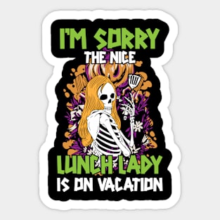 I'm Sorry The Nice Lunch Lady Is On Vacation Sticker